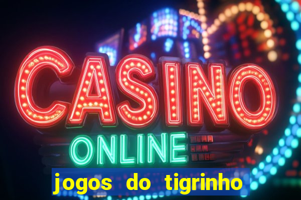 jogos do tigrinho que da bonus no cadastro